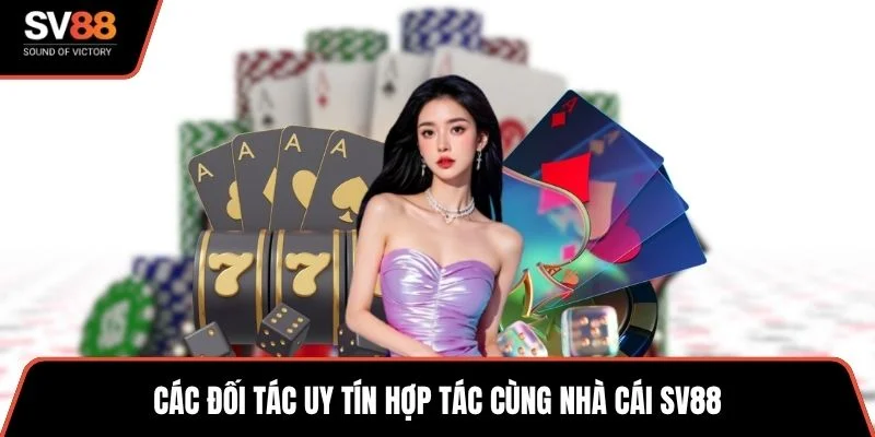 Các đối tác uy tín hợp tác cùng nhà cái SV88