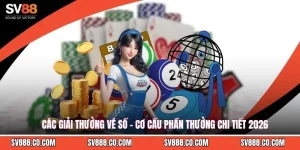 Các Giải Thưởng Vé Số - Cơ Cấu Phần Thưởng Chi Tiết 2026