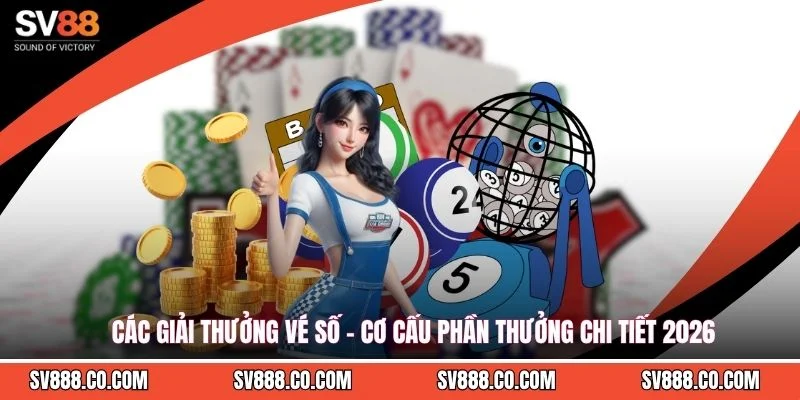 Các Giải Thưởng Vé Số - Cơ Cấu Phần Thưởng Chi Tiết 2026