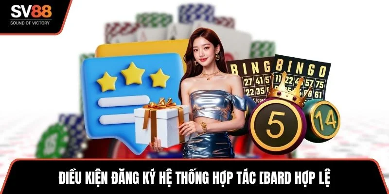Điều kiện đăng ký hệ thống hợp tác [bard hợp lệ