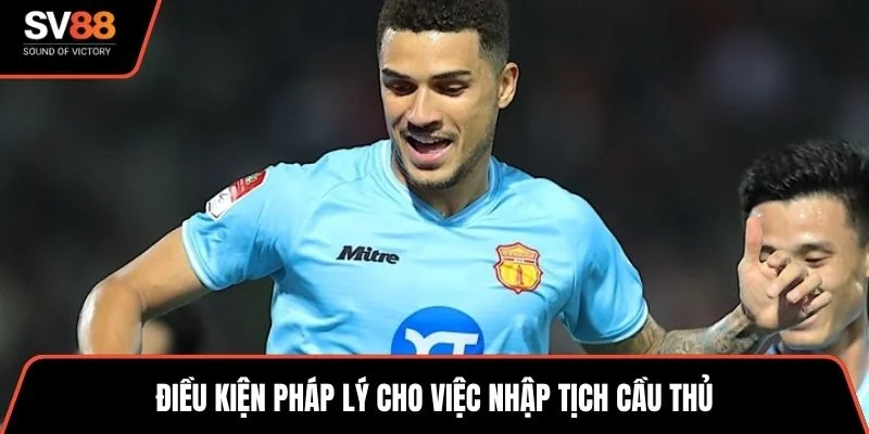 Điều kiện pháp lý cho việc nhập tịch cầu thủ