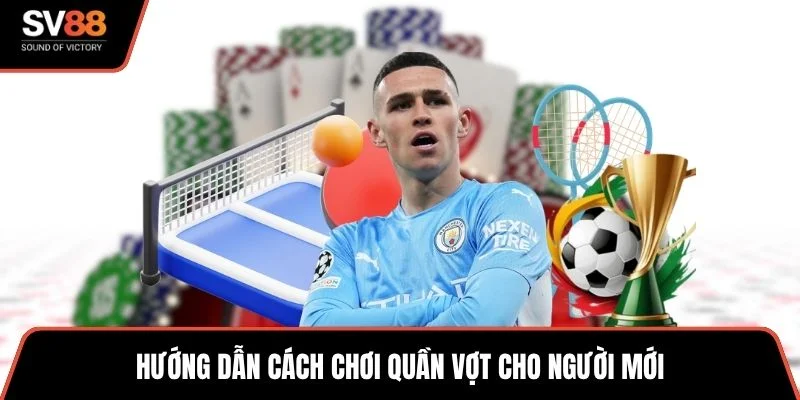 Hướng dẫn cách chơi quần vợt cho người mới