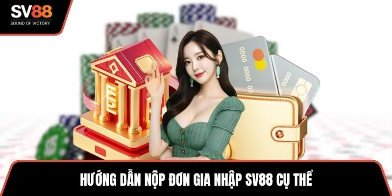 Hướng dẫn nộp đơn gia nhập SV88 cụ thể