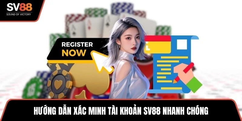Hướng dẫn xác minh tài khoản SV88 nhanh chóng