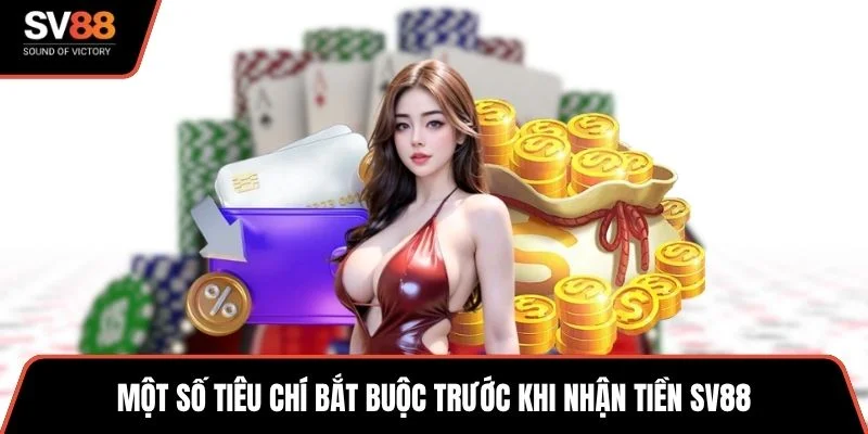 Một số tiêu chí bắt buộc trước khi nhận tiền SV88
