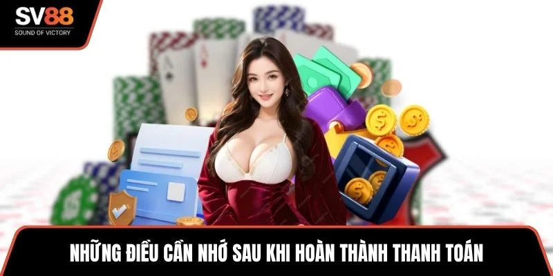 Những điều cần nhớ sau khi hoàn thành thanh toán