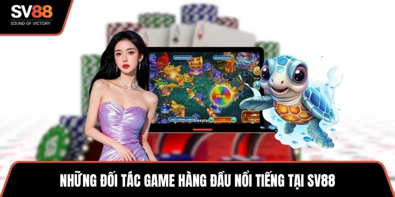Những đối tác game hàng đầu nổi tiếng tại SV88
