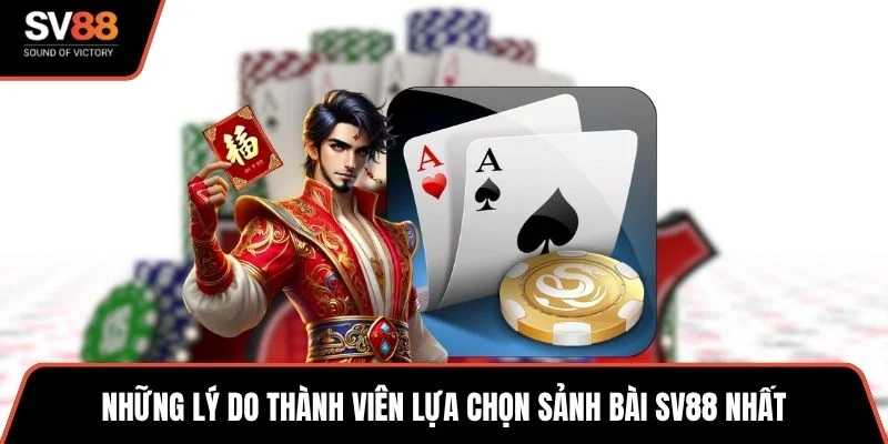 Những lý do thành viên lựa chọn sảnh bài SV88 nhất
