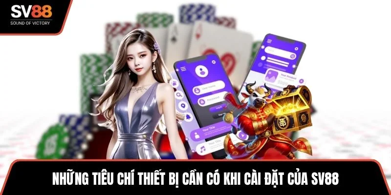 Những tiêu chí thiết bị cần có khi cài đặt của SV88