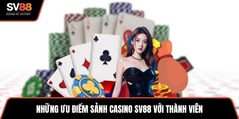Những ưu điểm sảnh casino SV88 với thành viên