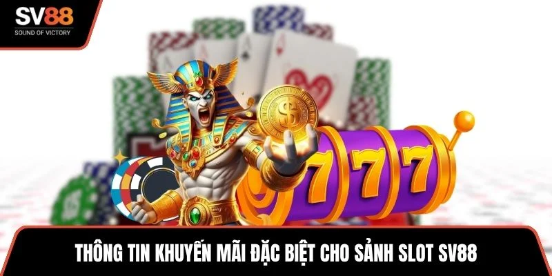Thông tin khuyến mãi đặc biệt cho sảnh slot SV88