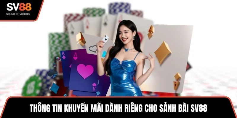 Thông tin khuyến mãi dành riêng cho sảnh bài SV88
