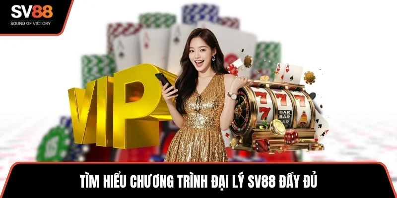 Tìm hiểu chương trình đại lý SV88 đầy đủ